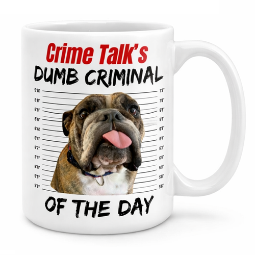 Crime Talk’s “Dumb Criminal of the Day” Mug