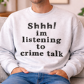 “Shhh… I’m Listening to Crime Talk” Sweatshirt