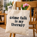 Crime Talk Is My Therapy Tote Bag